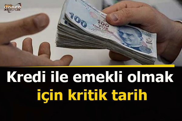 Kredi ile emekli olmak için kritik tarih Kamudanhaber İnternet Sitesi