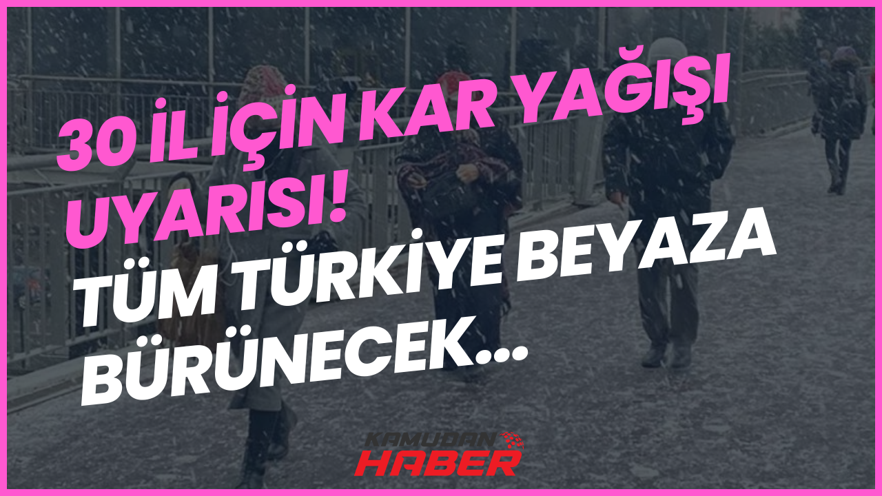 Tüm Türkiye için kar alarmı verildi Her yer bembeyaz olacak