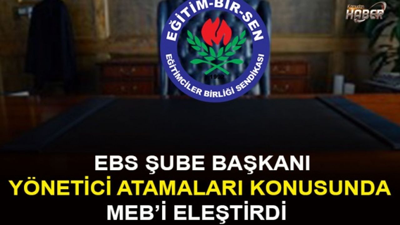 EBS Şube Başkanı Şekerci , Yönetici Atamaları Konusunda MEB'i Eleştirdi