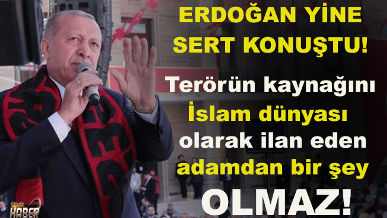 Erdoğan: "Terörün kaynağını İslam dünyası olarak ilan eden adamdan bir şey olmaz."
