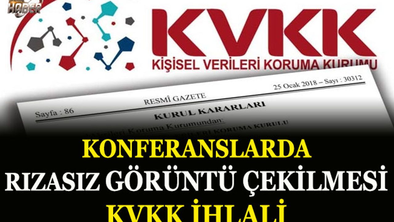 Konferanslarda rızasız görüntü çekilmesi KVKK ihlali sayıldı
