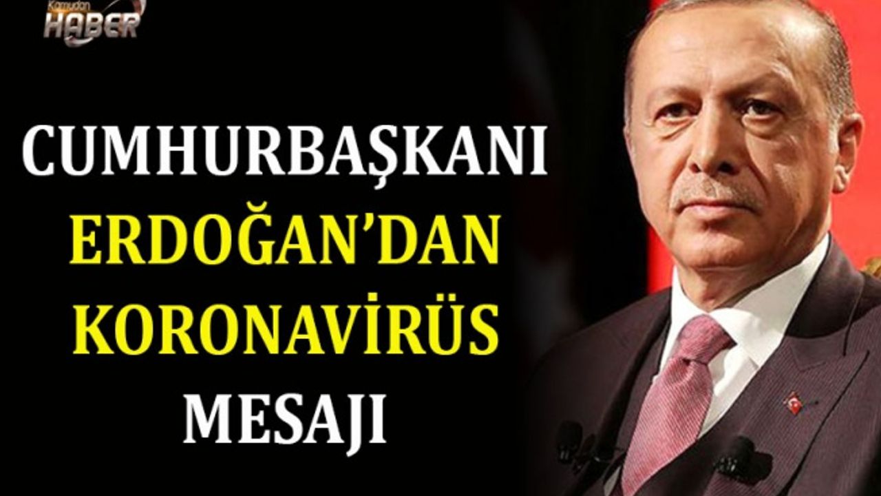 Cumhurbaşkanı Erdoğan'dan Koronavirüs Mesajı