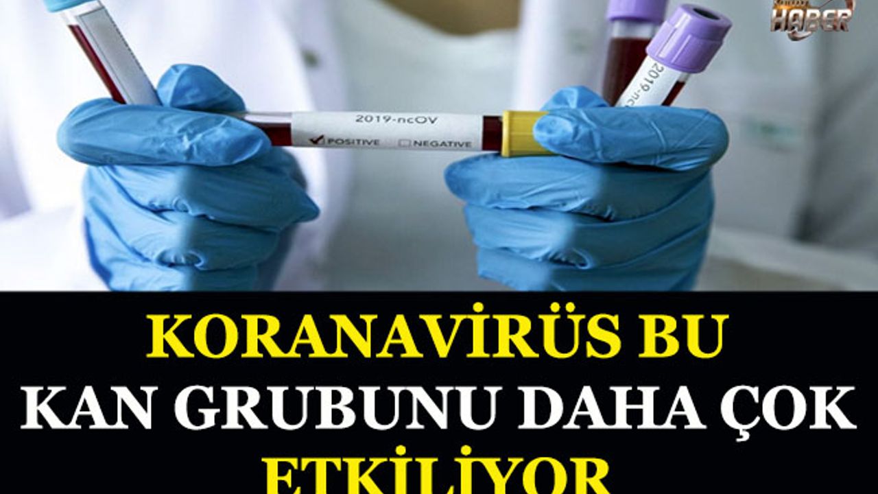 Koranavirüsün en çok etkili olduğu kan grupları