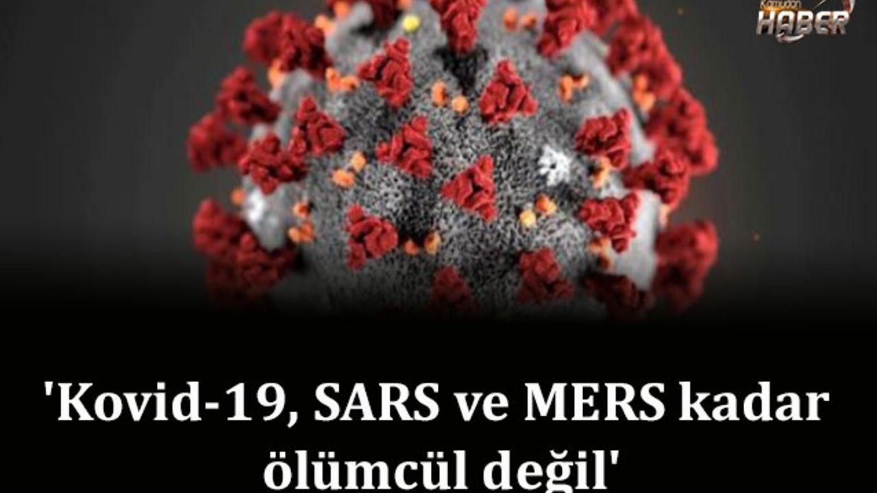 'Kovid-19, SARS ve MERS kadar ölümcül değil'