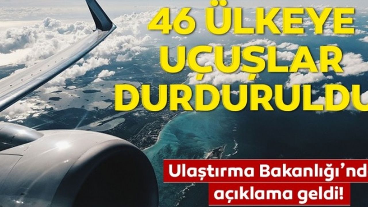 Türkiye, 46 ülkeye daha uçuşları durdurdu