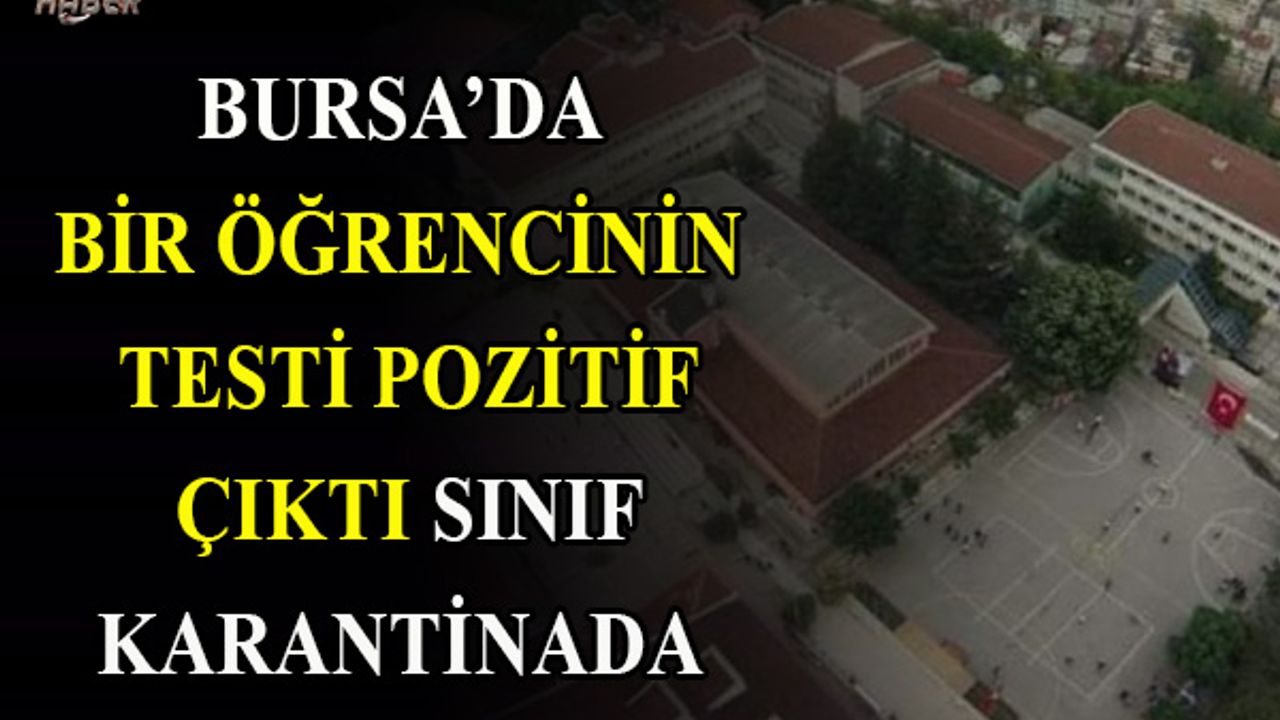 Bursa’da bir öğrencinin testi pozitif çıktı, sınıf karantinada