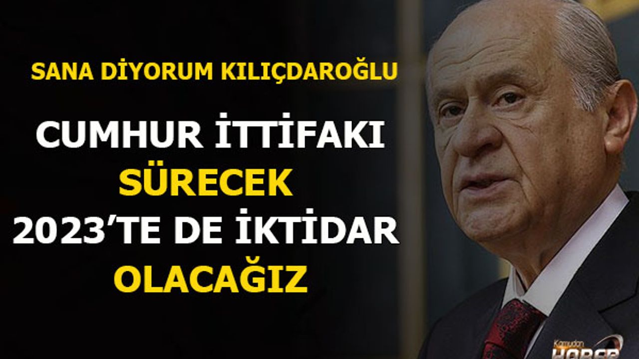Bahçeli'den Kılıçdaroğlu'nun "İttifakı bozmak istiyor" sözlerine yanıt: Cumhur İttifakı devam edecek, 2023'te tekrar iktidar olacak