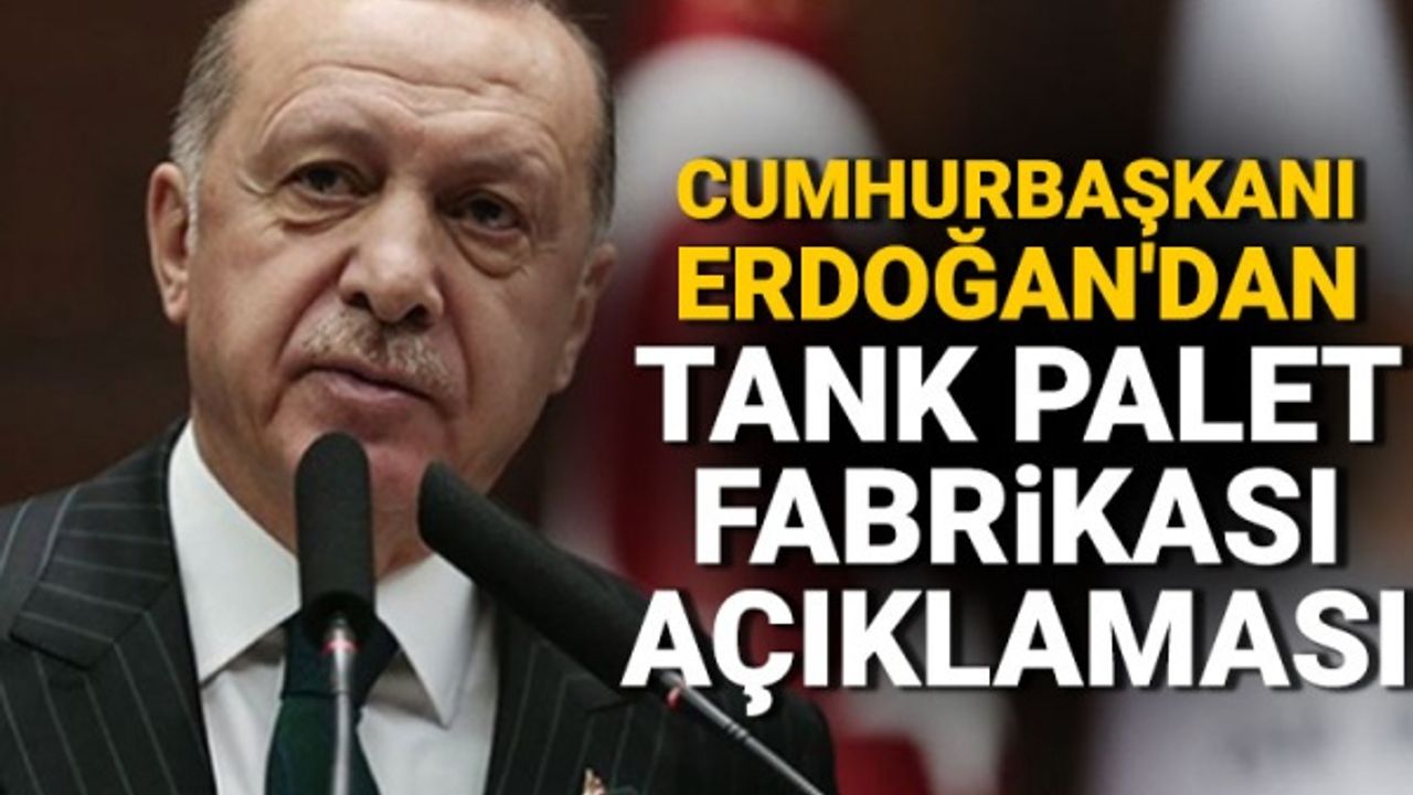 Erdoğan Dan Tank Palet Fabrikası Açıklaması Kamudanhaber İnternet Sitesi