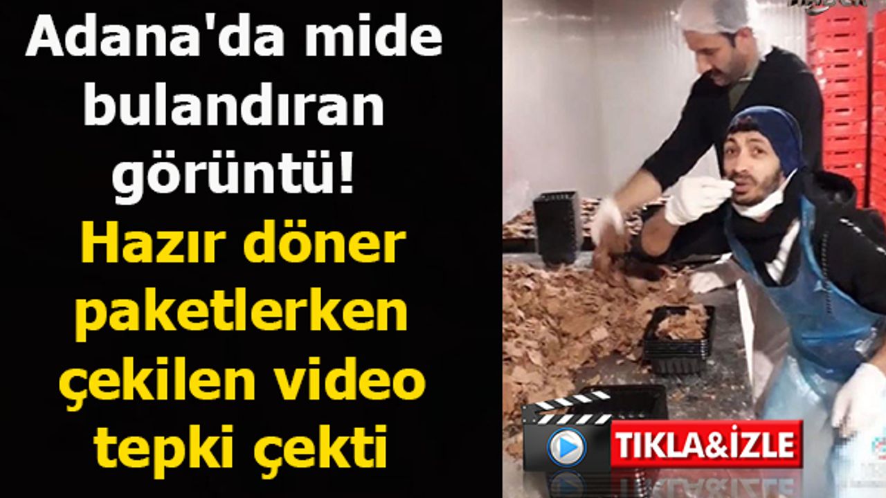 Adana'da mide bulandıran görüntü! Hazır döner paketlerken çekilen video tepki çekti