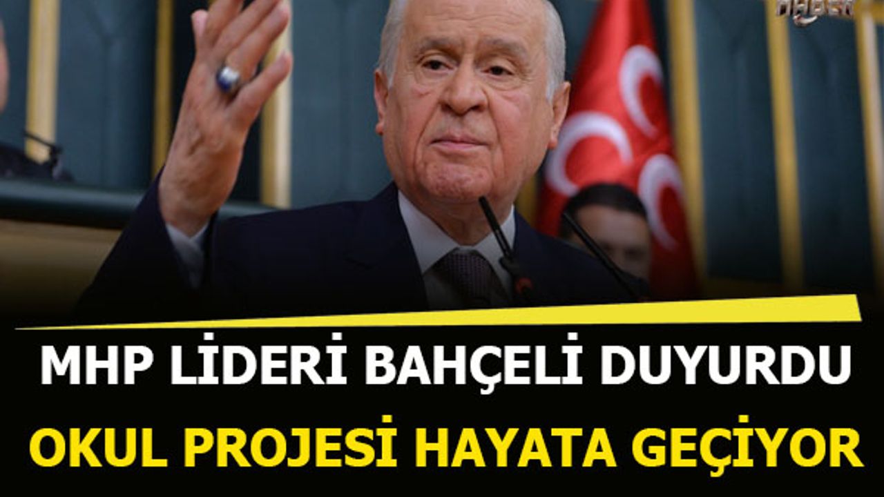 MHP Lideri Bahçeli duyurdu. Okul projesi hayata geçiyor