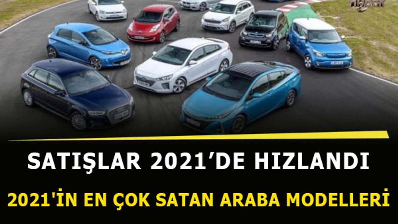 2021 yılının en çok satan araba modelleri hangileri?