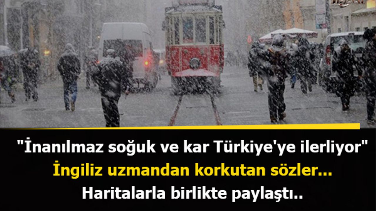 "İnanılmaz soğuk ve kar Türkiye'ye ilerliyor"