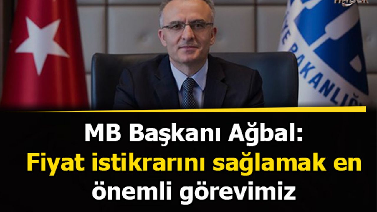 MB Başkanı Ağbal: Fiyat istikrarını sağlamak en önemli görevimiz
