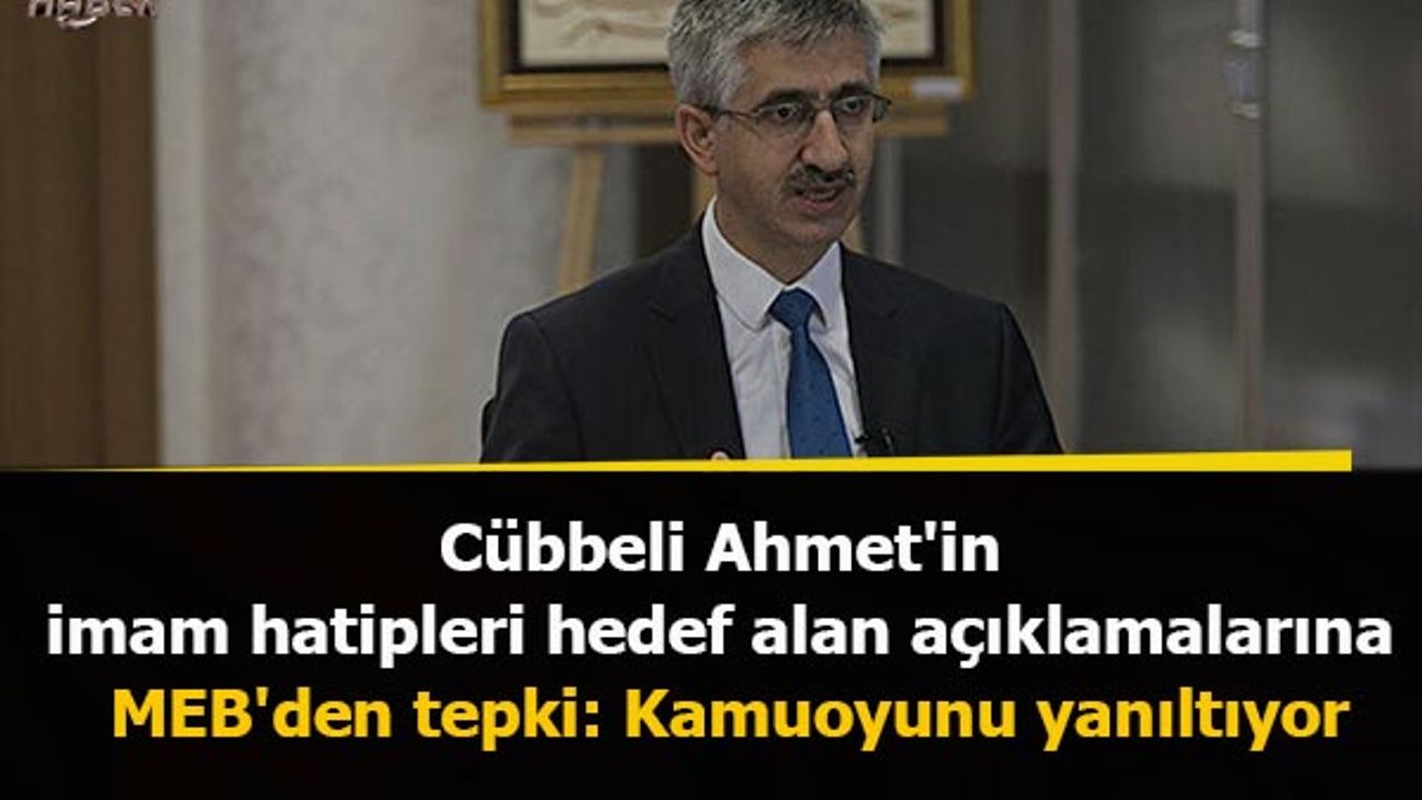 Cübbeli Ahmet'in imam hatipleri hedef alan açıklamalarına MEB'den tepki: Kamuoyunu yanıltıyor