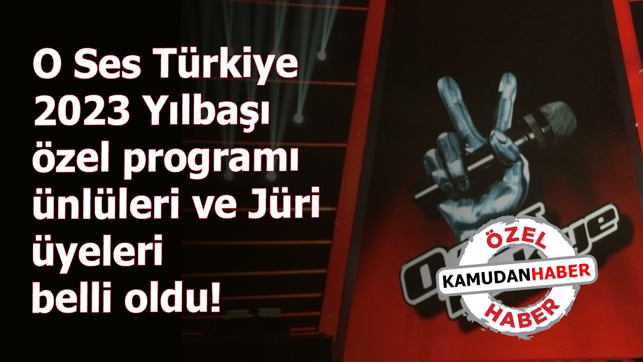 O Ses Türkiye 2023 Yılbaşı özel programı ünlüleri ve Jüri üyeleri belli oldu!