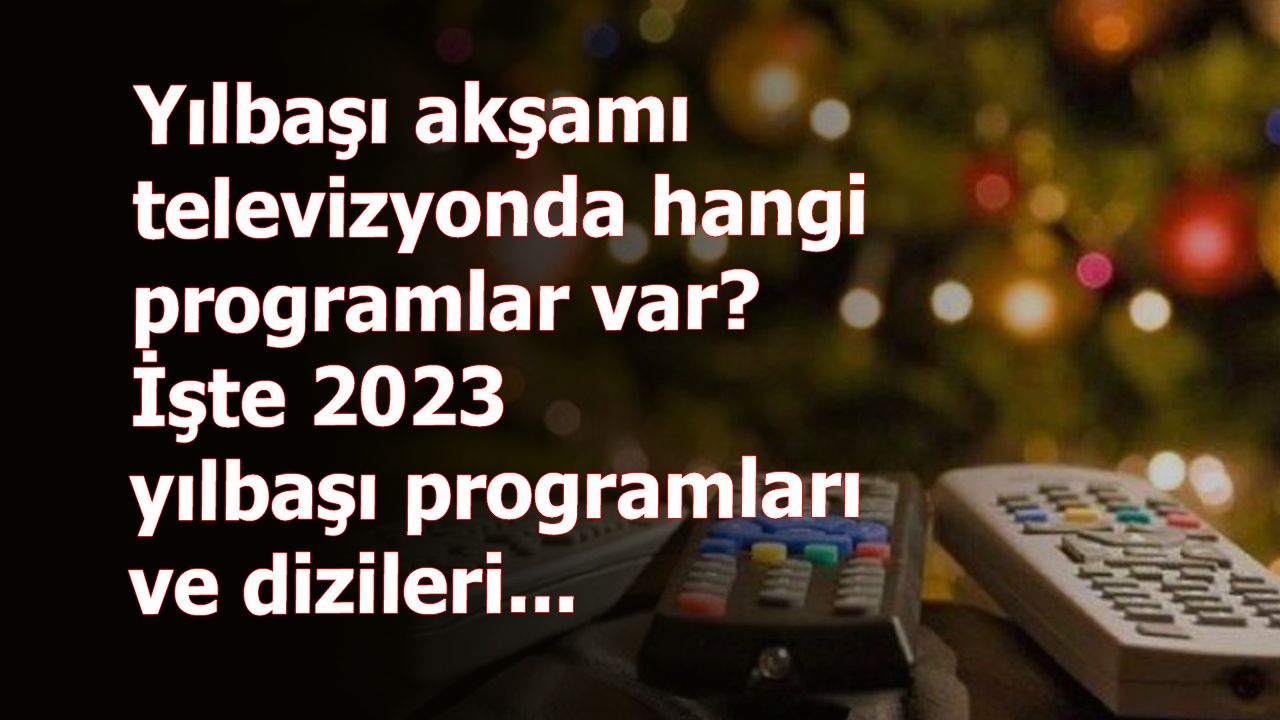 31 Aralık TV yılbaşı özel yayın akışı! Yılbaşı akşamı televizyonda ne var? ATV, Kanal D, TV8, Show TV, Kanal 7, TRT1…
