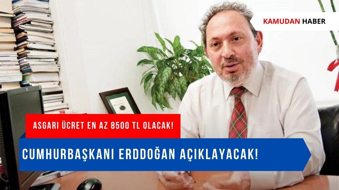 Asgari ücret en az 8.500 TL olacak, Erdoğan açıklayacak!