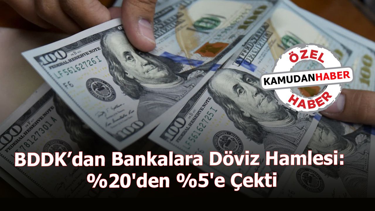 BDDK’dan Bankalara Döviz Hamlesi: %20'den %5'e Çekti