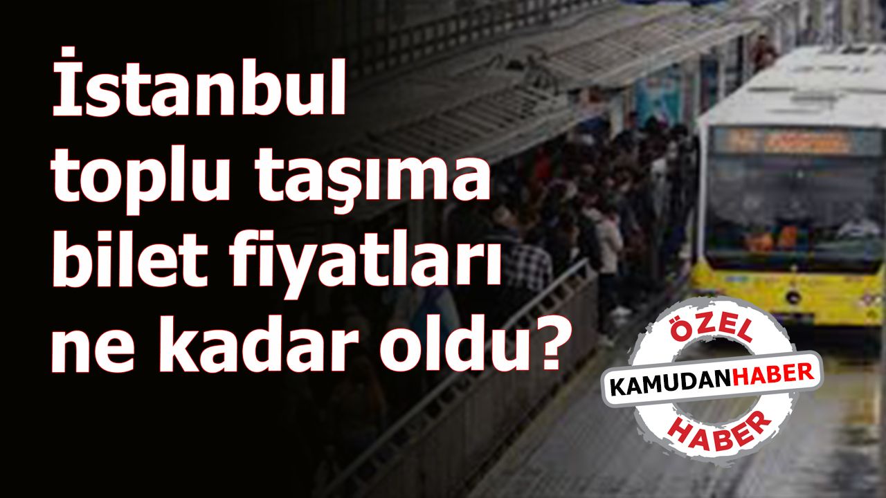 İstanbul toplu taşıma bilet fiyatları ne kadar oldu? Tam ve öğrenci abonman ücreti ne kadar oldu?