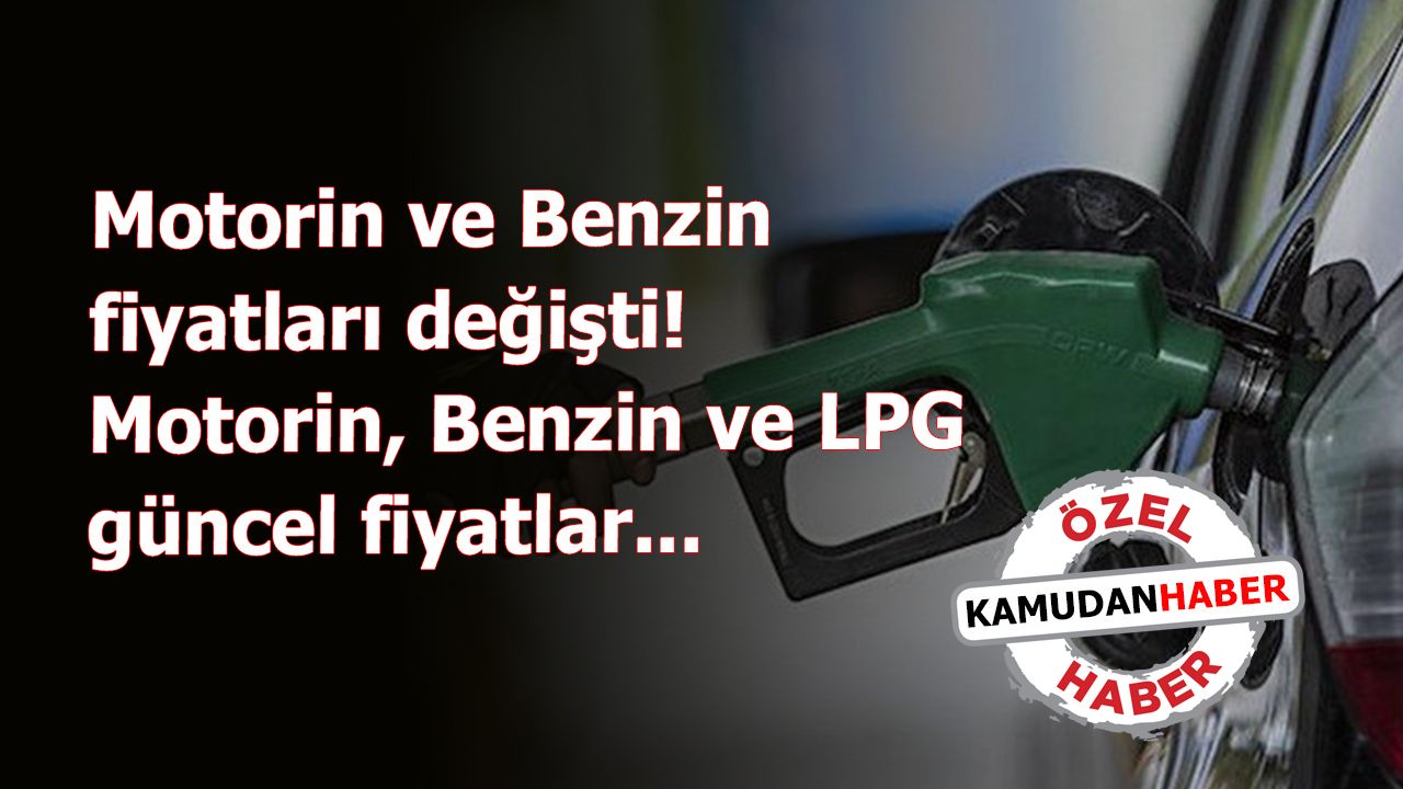 Motorin ve Benzin fiyatları değişti! Motorin, Benzin ve LPG güncel fiyatlar...