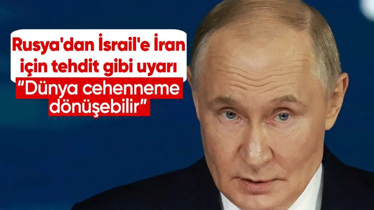 Rusya'dan İsrail'e İran için tehdit gibi uyarı: Dünya cehenneme dönüşebilir