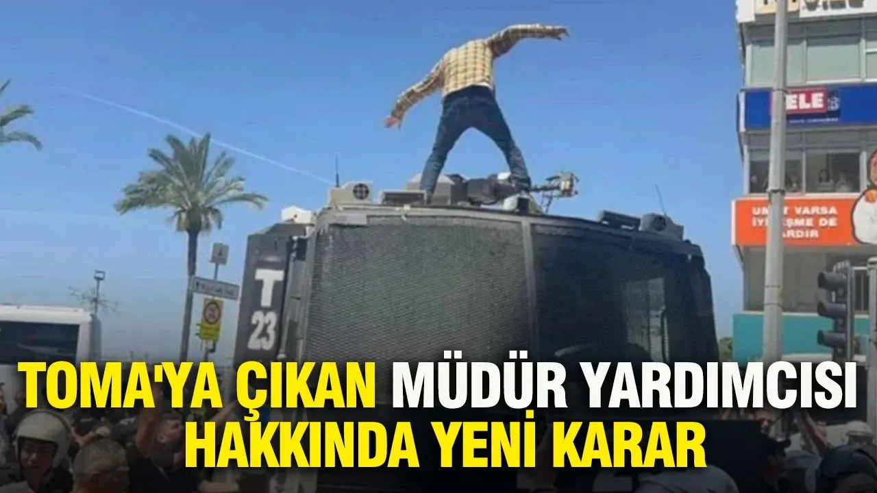 TOMA’ya çıkan müdür yardımcısı hakkında yeni karar