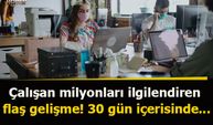 Çalışan milyonları ilgilendiren flaş gelişme! 30 gün içerisinde...