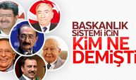 Merhum liderler başkanlık sistemi için ne demişti