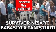 Survivor Barış, Nisa'yı babasıyla tanıştırdı !