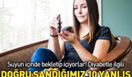 Diyabet hastalığı ile ilgili doğru sandığımız 10 yanlış