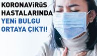 Koronavirüs hastalarında yeni bulgu ortaya çıktı!