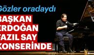 Son dakika: Başkan Erdoğan Fazıl Say konserinde