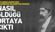 Sultan Abdülhamid nasıl öldü? İşte Abdülhamid Han ile ilgili bilinmeyenler