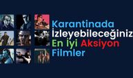 Karantinada İzleyebileceğiniz En İyi Aksiyon Filmler