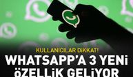 WhatsApp'a 3 yeni özellik geliyor! Kullanıcılar dikkat