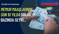 Memur maaşlarının son 10 yılda dolar karşısında seyri...