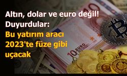 Analistler duyurdu: Altın, dolar ve euro değil!  Bu yatırım aracı 2023'te füze gibi uçacak