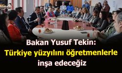 Bakan Yusuf Tekin: Türkiye yüzyılını öğretmenlerle inşa edeceğiz