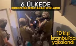 Interpol'ün kırmızı bültenle aradığı 10 şüpheli İstanbul'da yakalandı