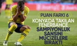 Konya'da takılan Fenerbahçe şampiyonluk şansını mucizelere bıraktı