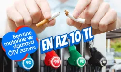 Benzine, motorine ve sigaraya ÖTV zammı! En az 10 TL