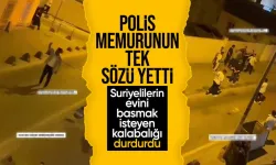 İstanbul'da Polis Memuru Suriyelilerin Evini Basmak İsteyen Kalabalığı Tek Sözüyle Durdurdu