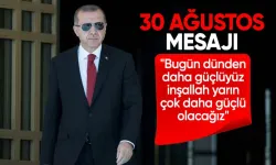 Cumhurbaşkanı Erdoğan'dan 30 Ağustos mesajı: Bugün dünden daha güçlüyüz, inşallah yarın çok daha güçlü olacağız