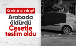 Otomobilde öldürdüğü eşinin cenazesiyle karakola teslim oldu