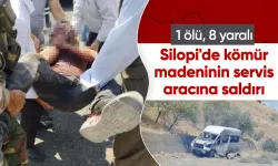 Silopi'de Kömür Madeninin Servis Aracına Saldırı: 1 Ölü, 8 Yaralı