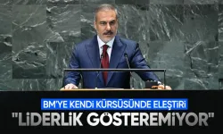 Dışişleri Bakanı Hakan Fidan: BM Artan Tehditlere Karşı Liderlik Gösteremiyor