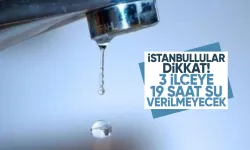 İstanbullular Dikkat: Üç İlçeye 19 Saat Su Verilemeyecek