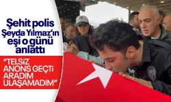 Şehit polis memuru Şeyda Yılmaz'ın eşi saldırıyı telsizden öğrenmiş