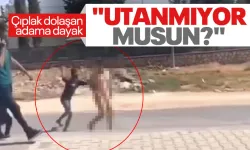 Sokakta çıplak dolaşan vatandaşa dayak: "Böyle gezmeye utanmıyor musun?"