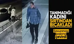 Sokakta tanımadığı kadına bıçakla saldıran failin savunması şaşkına çevirdi